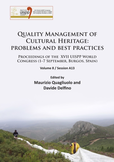 Quality Management of Cultural Heritage: problems and best practices : Proceedings of the XVII UISPP World Congress (1–7 September, Burgos, Spain). Volume 8 / Session A13, Paperback / softback Book