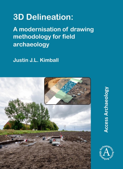 3D Delineation: A modernisation of drawing methodology for field archaeology, Paperback / softback Book