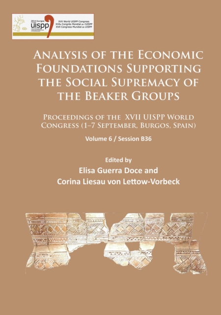 Analysis of the Economic Foundations Supporting the Social Supremacy of the Beaker Groups : Proceedings of the XVII UISPP World Congress (1-7 September, Burgos, Spain): Volume 6 / Session B36, Paperback / softback Book