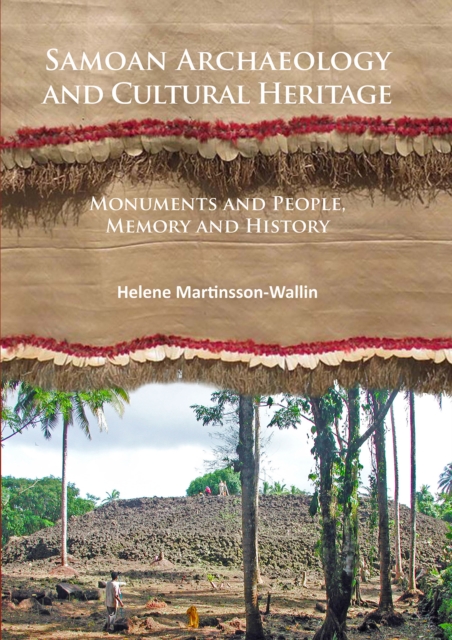Samoan Archaeology and Cultural Heritage : Monuments and People, Memory and History, Paperback / softback Book