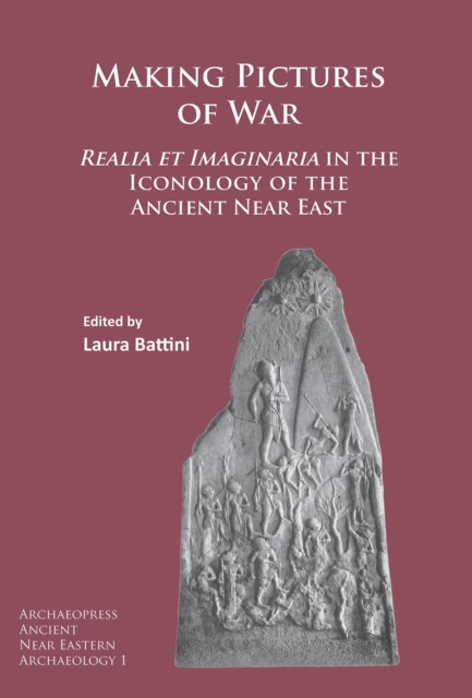 Making Pictures of War : Realia et Imaginaria in the Iconology of the Ancient Near East, PDF eBook