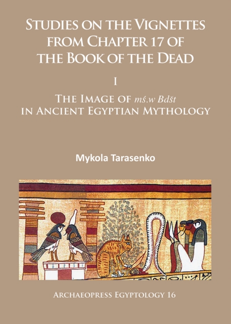 Studies on the Vignettes from Chapter 17 of the Book of the Dead : I: The Image of ms.w Bdst in Ancient Egyptian Mythology, Paperback / softback Book
