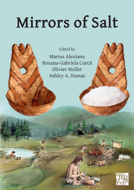 Mirrors of Salt : Proceedings of the First International Congress on the Anthropology of Salt: 20-24 August 2015, 'Al. I. Cuza' University, Iasi, Romania, Paperback / softback Book