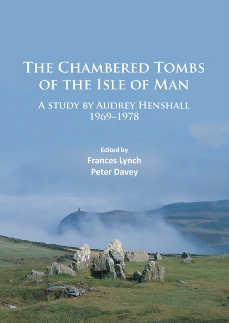 The Chambered Tombs of the Isle of Man : A study by Audrey Henshall 1971-1978, Paperback / softback Book