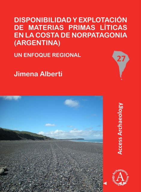 Disponibilidad y explotacion de materias primas liticas en la costa de Norpatagonia (Argentina) : Un enfoque regional, Paperback / softback Book