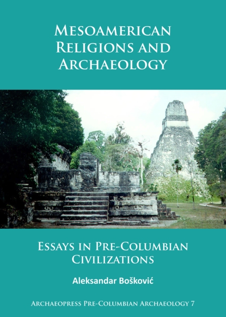 Mesoamerican Religions and Archaeology : Essays in Pre-Columbian Civilizations, Paperback / softback Book