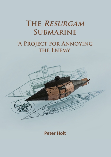 The Resurgam Submarine : 'A Project for Annoying the Enemy', Paperback / softback Book