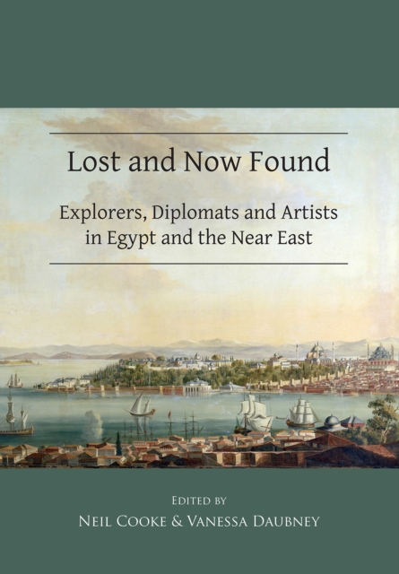 Lost and Now Found: Explorers, Diplomats and Artists in Egypt and the Near East, Paperback / softback Book