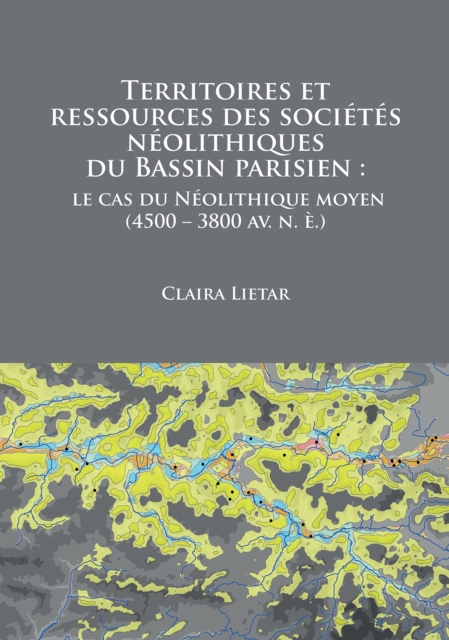 Territoires et ressources des societes neolithiques du Bassin parisien : le cas du Neolithique moyen (4500 - 3800 av. n. e.), Paperback / softback Book