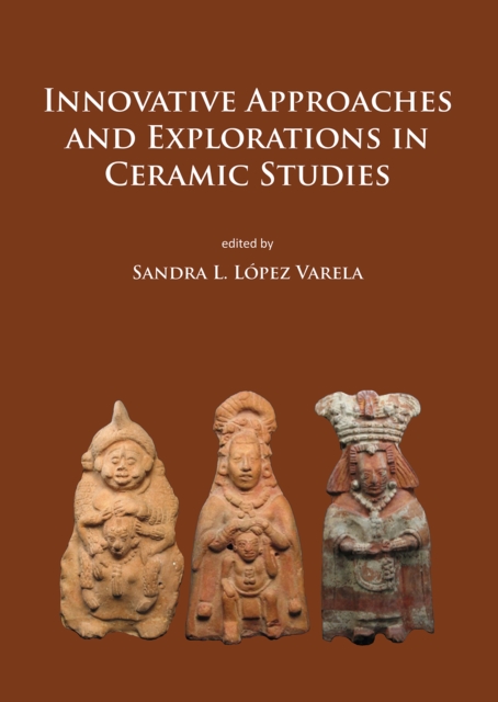 Innovative Approaches and Explorations in Ceramic Studies, Paperback / softback Book