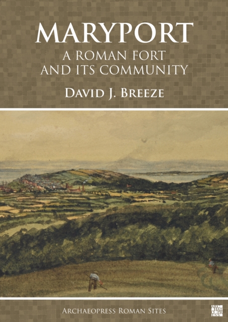 Maryport: A Roman Fort and Its Community, Paperback / softback Book