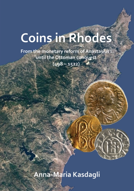 Coins in Rhodes : From the monetary reform of Anastasius I until the Ottoman conquest (498 - 1522), Paperback / softback Book
