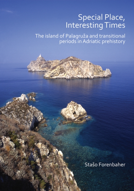 Special Place, Interesting Times: The island of Palagruza and transitional periods in Adriatic prehistory, Paperback / softback Book