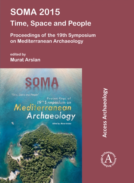 SOMA 2015: Time, Space and People : Proceedings of the 19th Symposium on Mediterranean Archaeology, Paperback / softback Book
