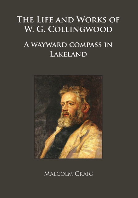 The Life and Works of W.G. Collingwood : A wayward compass in Lakeland, Paperback / softback Book