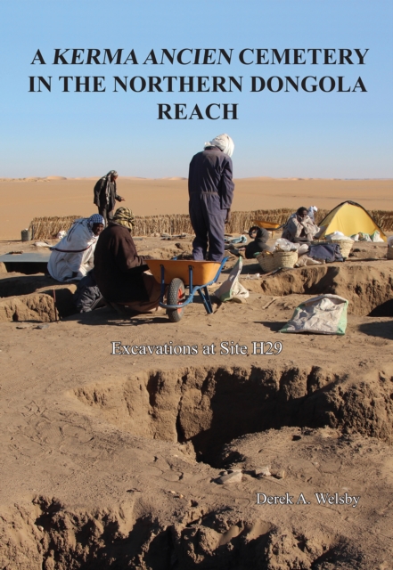 A Kerma Ancien Cemetery in the Northern Dongola Reach : Excavations at site H29, PDF eBook