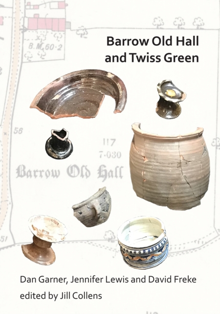 Barrow Old Hall and Twiss Green : Investigations of two sub-manorial estate centres within the townships of Bold and Culcheth in the Hundred of Warrington 1982-87, PDF eBook