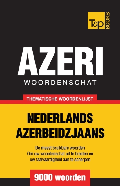 Thematische woordenschat Nederlands-Azerbeidzjaans - 9000 woorden, Paperback / softback Book