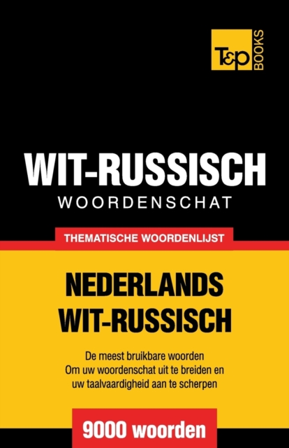 Thematische woordenschat Nederlands-Wit-Russisch - 9000 woorden, Paperback / softback Book