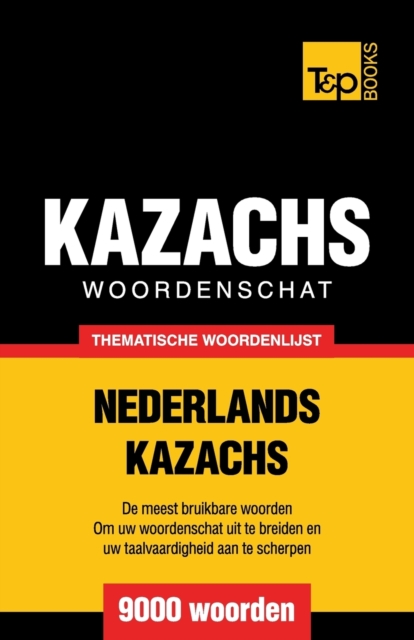 Thematische woordenschat Nederlands-Kazachs - 9000 woorden, Paperback / softback Book