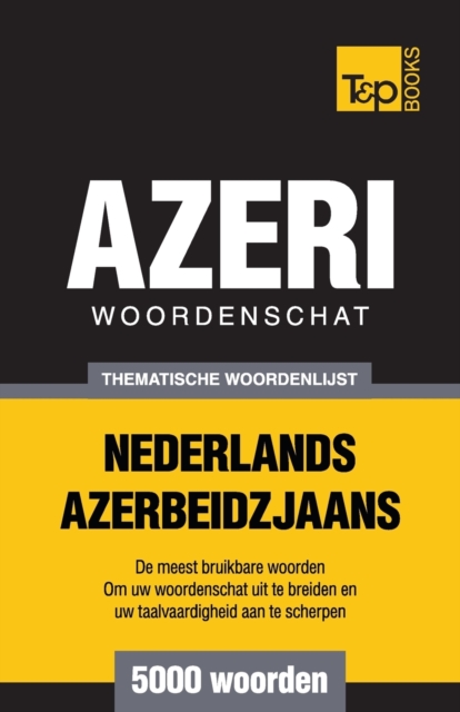 Thematische woordenschat Nederlands-Azerbeidzjaans - 5000 woorden, Paperback / softback Book