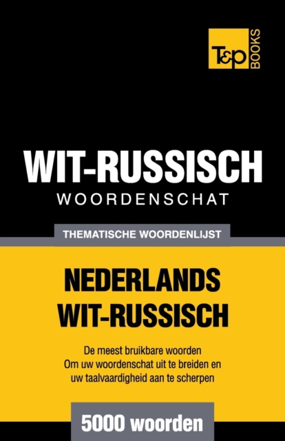 Thematische woordenschat Nederlands-Wit-Russisch - 5000 woorden, Paperback / softback Book