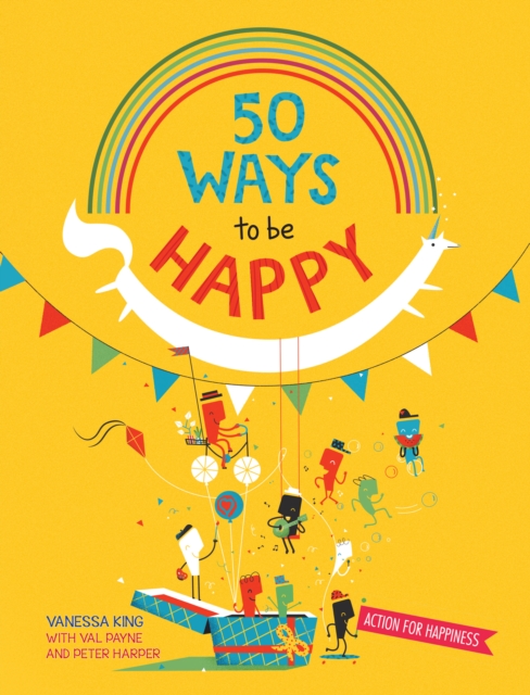 50 Ways to Feel Happy : Fun activities and ideas to build your happiness skills, Paperback / softback Book