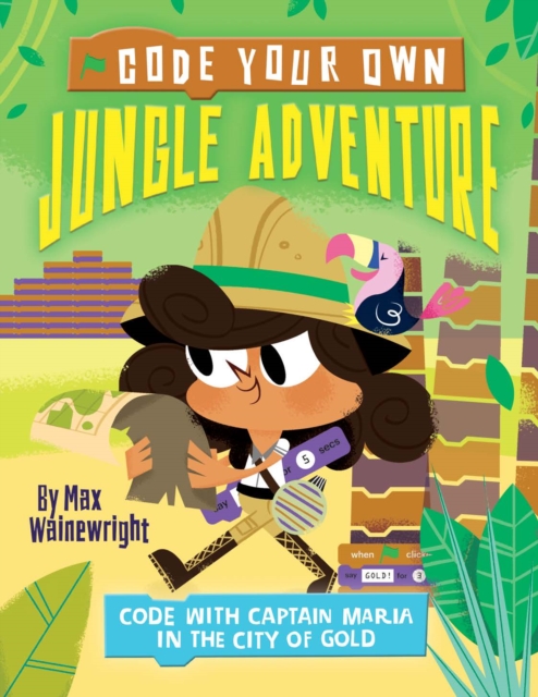 Code Your Own Jungle Adventure : Code with Captain Maria in the City of Gold, Paperback / softback Book