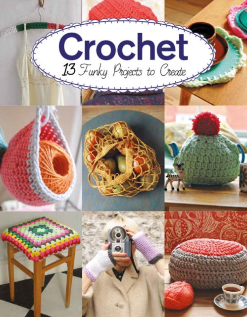 Crochet : 13 Funky Projects to Crochet, Paperback / softback Book