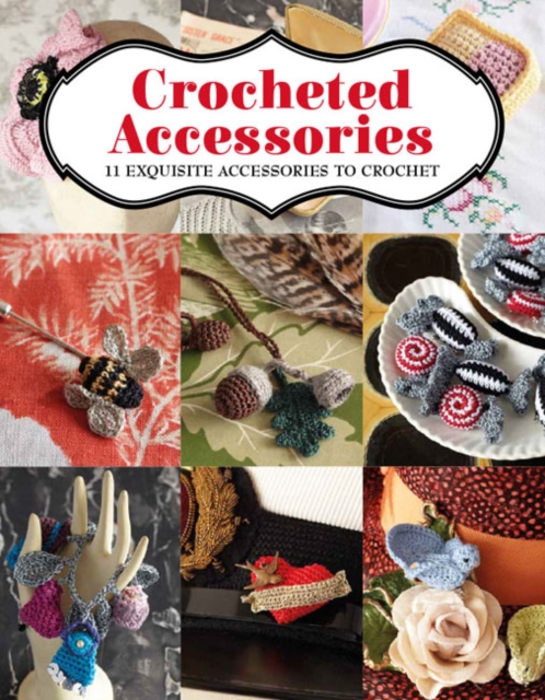 Crocheted Accessories : 11 Exquisite Accessories to Crochet, Paperback / softback Book