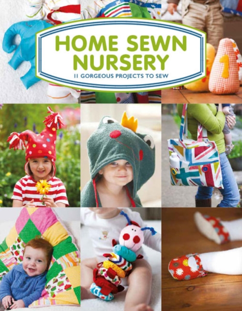 Home Sewn Nursery : 12 Gorgeous Projects to Sew for the Nursery, Paperback / softback Book