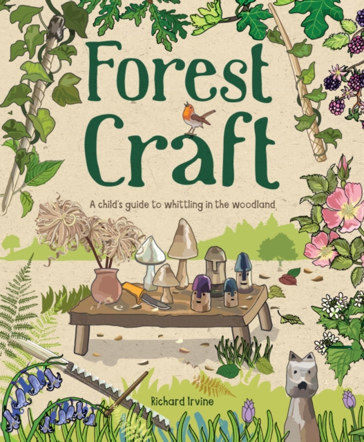 Forest Craft : A Child's Guide to Whittling in the Woodland, Paperback / softback Book