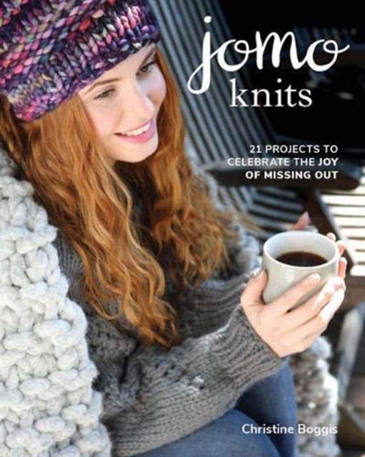 JOMO Knits : 21 Projects to Celebrate the Joy of Missing Out, Paperback / softback Book