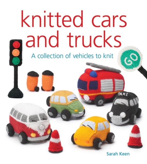 Knitted Cars and Trucks : A Collection of Vehicles to Knit, Paperback / softback Book