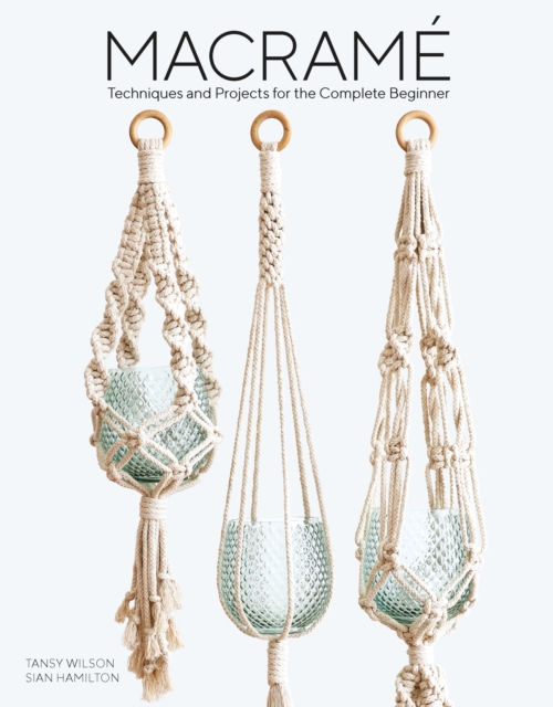 Macrame : Techniques and Projects for the Compete Beginner, Paperback / softback Book