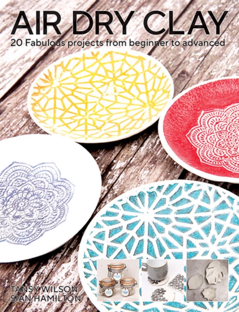 Air-Dry Clay : 20 Fabulous Projects from Beginner to Advanced, Paperback / softback Book