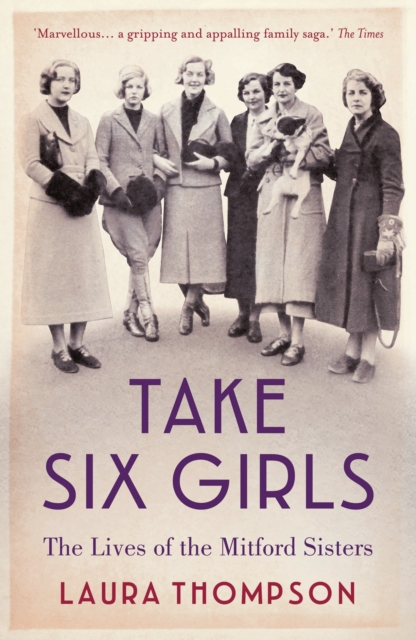 Take Six Girls : The Lives of the Mitford Sisters, Paperback / softback Book