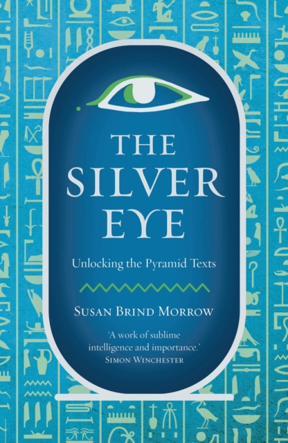 The Silver Eye : Unlocking the Pyramid Texts, Hardback Book