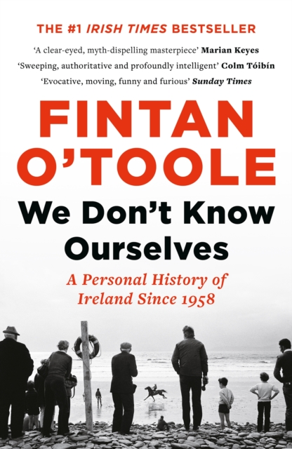 We Don't Know Ourselves : A Personal History of Ireland Since 1958, EPUB eBook