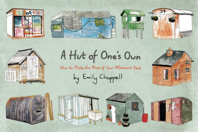 A Hut of One's Own : How to Make the Most of Your Allotment Shed, EPUB eBook