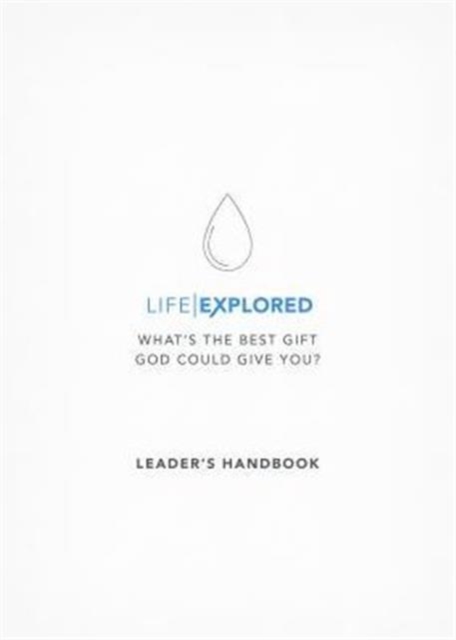 Life Explored Leader's Handbook : What's the best gift God could give you?, Paperback / softback Book