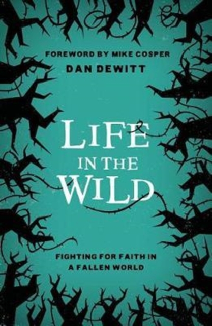 Life in the Wild : Fighting for Faith in a Fallen World, Paperback / softback Book