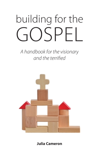 Building for the Gospel : A handbook for the visionary and the terrified, Paperback / softback Book