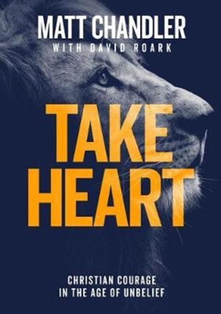 Take Heart : Christian Courage in the Age of Unbelief, Paperback / softback Book