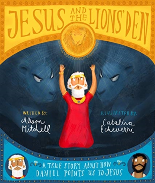 Jesus and the Lions' Den Storybook : A true story about how Daniel points us to Jesus, Hardback Book