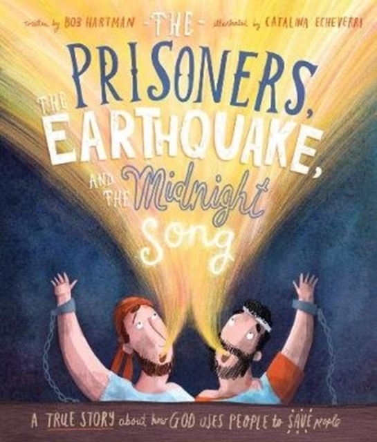 The Prisoners, the Earthquake, and the Midnight Song Storybook : A true story about how God uses people to save people, Hardback Book