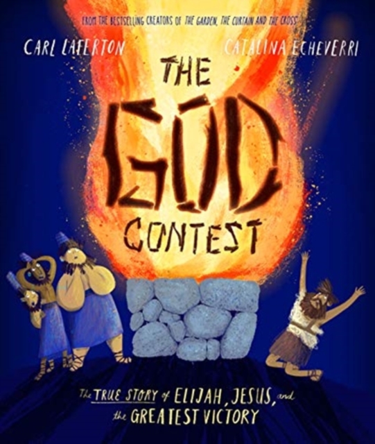 The God Contest Storybook : The True Story of Elijah, Jesus, and the Greatest Victory, Hardback Book