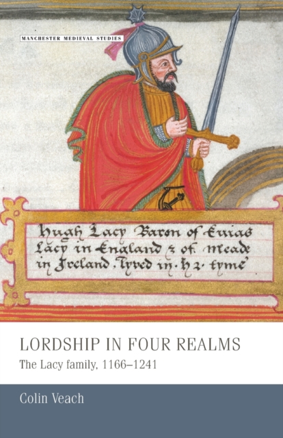 Lordship in Four Realms : The Lacy Family, 1166-1241, Paperback / softback Book