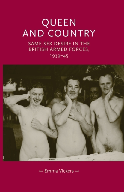 Queen and Country : Same-Sex Desire in the British Armed Forces, 1939-45, Paperback / softback Book