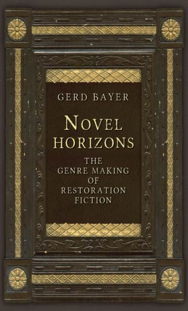 Novel Horizons : The Genre Making of Restoration Fiction, Hardback Book